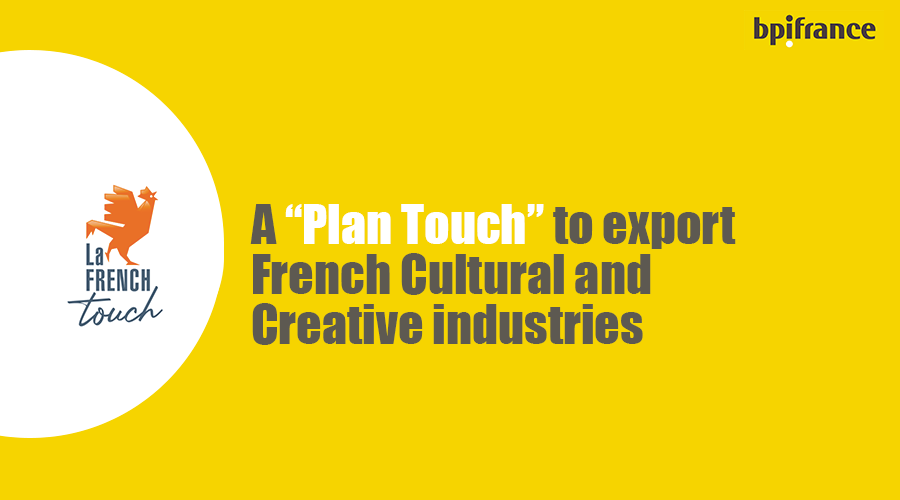 plan-touch-la-french-touch-bpifrance-export-french-cultural-creative-industries